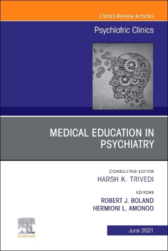 Medical Education in Psychiatry, an Issue of Psychiatric Clinics of North America, E-Book