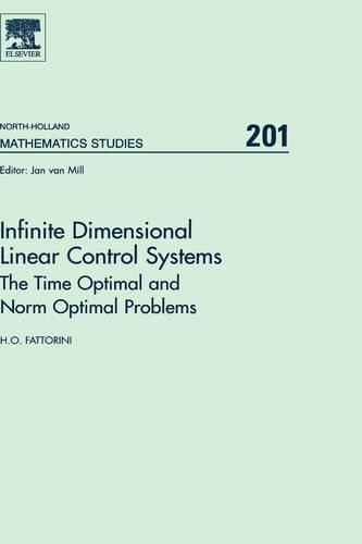 Infinite Dimensional Linear Control Systems: Volume 201 The Time Optimal and Norm Optimal Problems(Volume 201 North-Holland Mathematics Studies)