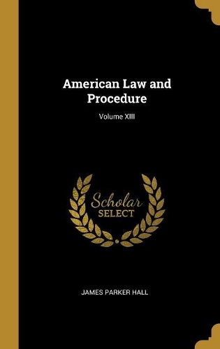 American Law and Procedure; Volume XIII