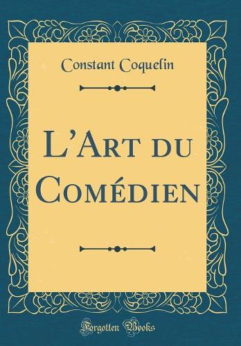 L'Art du Comédien (Classic Reprint)