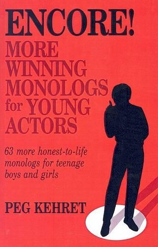 Encore! More Winning Monologs for Young Actors: 63 More Honest-To-Life Monologs for Teenage Boys and Girls