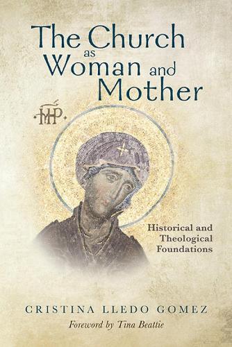 The Church as Woman and Mother: Historical and Theological Foundations
