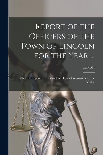 Report of the Officers of the Town of Lincoln for the Year ...: Also, the Report of the School and Other Committees for the Year ..