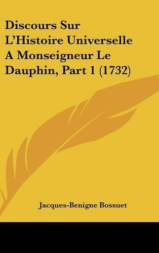 Discours Sur l'Histoire Universelle a Monseigneur Le Dauphin, Part 1 (1732)