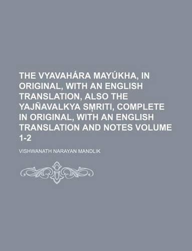 The Vyavahara Mayukha, in Original, with an English Translation, Also the Yajnavalkya S Riti, Complete in Original, with an English Translation and No