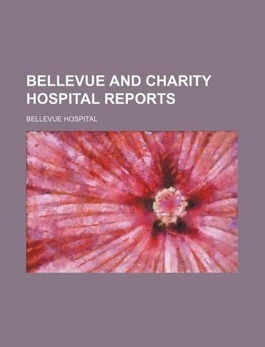 Bellevue and Charity Hospital Reports: (English)
