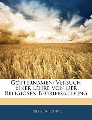 Gotternamen: Versuch Einer Lehre Von Der Religiosen Begriffsbildung
