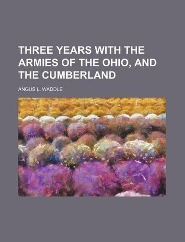 Three Years with the Armies of the Ohio, and the Cumberland