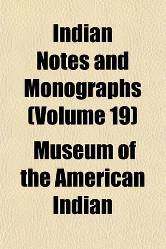 Indian Notes and Monographs (Volume 19)