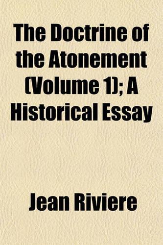 The Doctrine of the Atonement (Volume 1); A Historical Essay