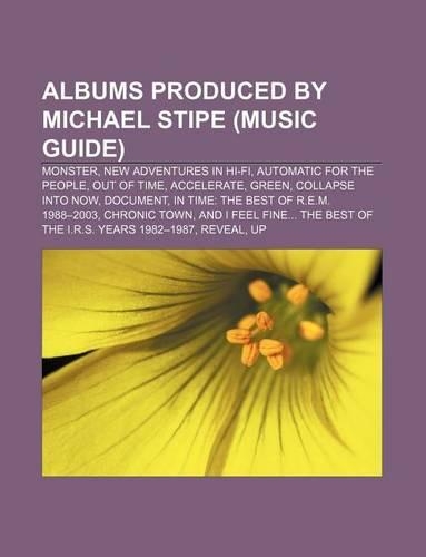 Albums Produced by Michael Stipe (Music Guide): Monster, New Adventures in Hi-Fi, Automatic for the People, Out of Time, Accelerate, Green(English)