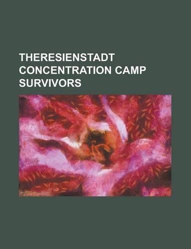 Theresienstadt Concentration Camp Victims: Pavel Haas, Robert Desnos, Fritz Weiss, Emil Kolben, Friedrich Mnzer, Max Herrmann, Moriz Seeler(English)