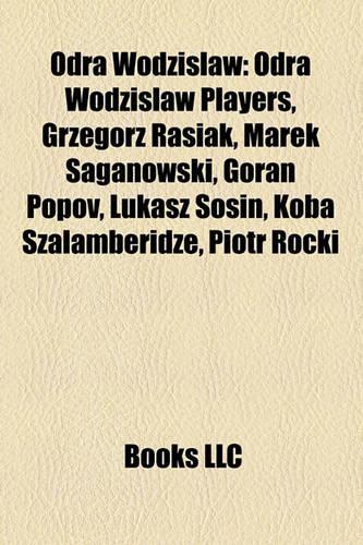 Odra Wodzis Aw: Odra Wodzis Aw Players, Grzegorz Rasiak, Marek Saganowski, Goran Popov, Ukasz Sosin, Koba Szalamberidze, Piotr Rocki(English)