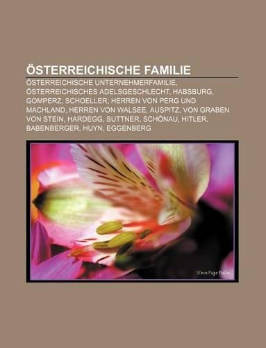 Osterreichische Familie: Osterreichische Unternehmerfamilie, Osterreichisches Adelsgeschlecht, Habsburg, Gomperz, Schoeller(German)