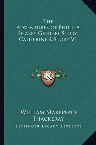The Adventures of Philip A Shabby Genteel Story; Catherine A Story V1: (English)