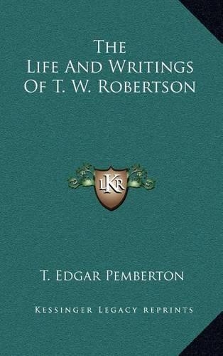 The Life and Writings of T. W. Robertson