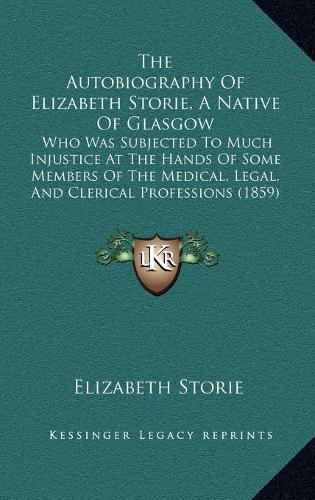 The Autobiography Of Elizabeth Storie, A Native Of Glasgow