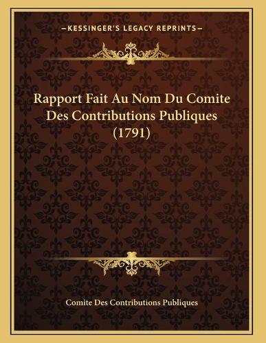 Rapport Fait Au Nom Du Comite Des Contributions Publiques (1791)