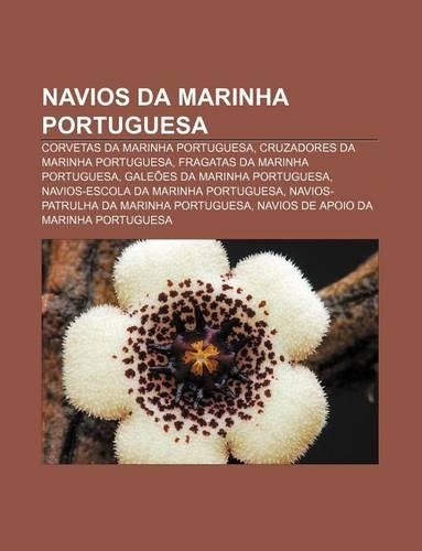 Navios Da Marinha Portuguesa: Corvetas Da Marinha Portuguesa, Cruzadores Da Marinha Portuguesa, Fragatas Da Marinha Portuguesa(Portuguese)