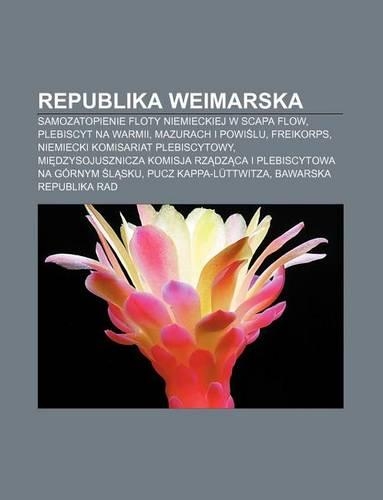 Republika Weimarska: Samozatopienie Floty Niemieckiej W Scapa Flow, Plebiscyt Na Warmii, Mazurach I Powi Lu, Freikorps(Polish)
