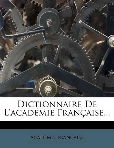 Dictionnaire De L'académie Française...