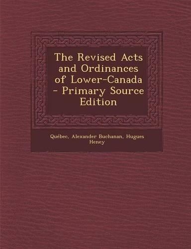 The Revised Acts and Ordinances of Lower-Canada