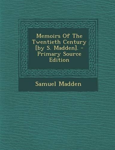 Memoirs of the Twentieth Century [By S. Madden]. - Primary Source Edition: (English)