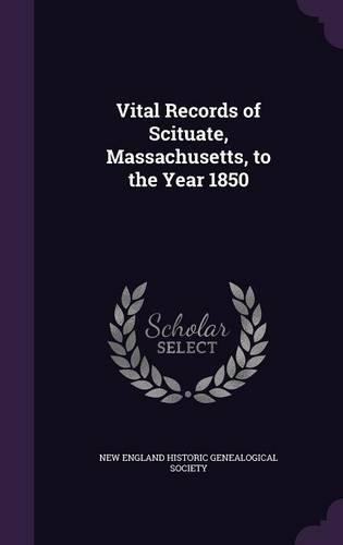 Vital Records of Scituate, Massachusetts, to the Year 1850