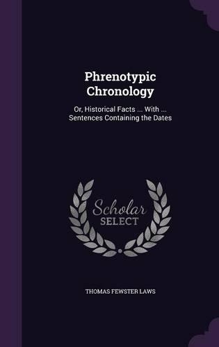 Phrenotypic Chronology: Or, Historical Facts ... With ... Sentences Containing the Dates