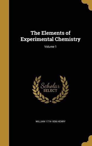 The Elements of Experimental Chemistry; Volume 1