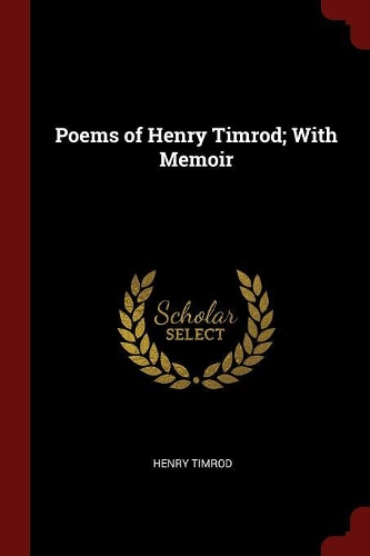 Poems of Henry Timrod; With Memoir