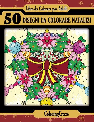 Libro da Colorare per Adulti: 50 Disegni da colorare Natalizi, Serie di Libri da Colorare per Adulti da ColoringCraze(1 Collezione Di Natale)