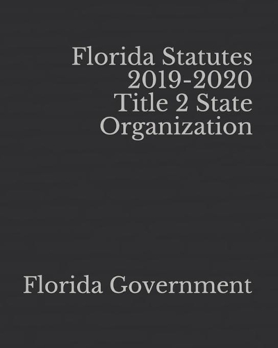 Florida Statutes 2019-2020 Title 2 State Organization
