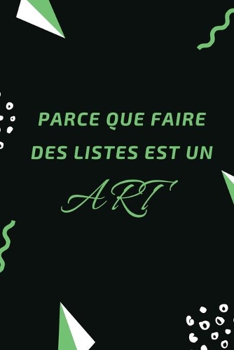 Parce Que Faire Des Listes Est Un Art: Carnet de Notes façon to do list à compléter, envie, projets, rêves, films à regarder, restaurants à essayer, wishlist...découvrez et listez les cho