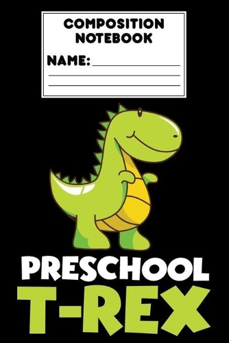 Composition Notebook Preschool T-Rex