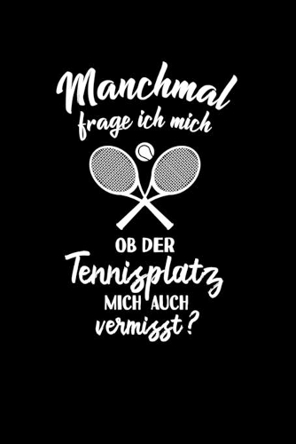 Tennisspieler-in: Ob Tennis mich vermisst?: Notizbuch / Notizheft für Tennis-Platz A5 (6x9in) dotted Punktraster