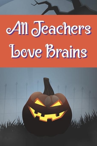 All Teachers Love Brains