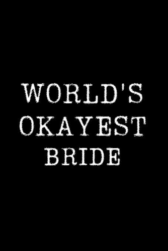 Worlds Okayest Bride