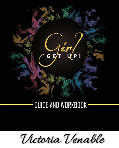 Girl, Get Up: The Guide & Workbook