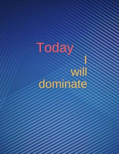 Today I will dominate