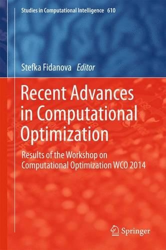 Recent Advances in Computational Optimization: Results of the Workshop on Computational Optimization WCO 2014(610 Studies in Computational Intelligence)