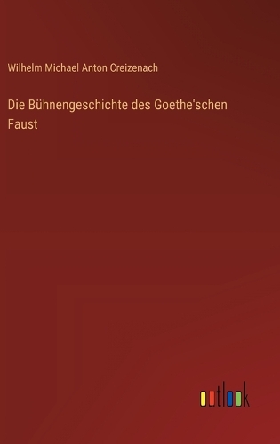 Die Bühnengeschichte des Goethe'schen Faust