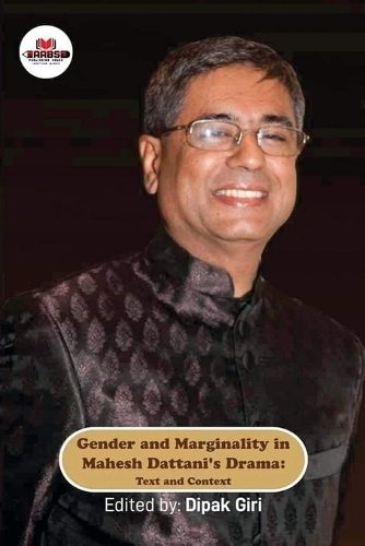 Gender and Marginality in Mahesh Dattani's Drama: Text and Context