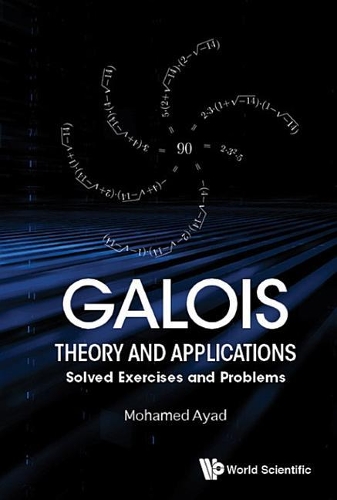 Galois Theory and Applications: Solved Exercises and Problems