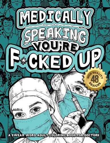 Medically Speaking You're F*cked Up