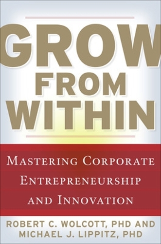Grow from Within: Mastering Corporate Entrepreneurship and Innovation