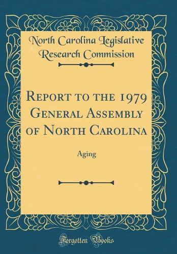 Report to the 1979 General Assembly of North Carolina: Aging (Classic Reprint)