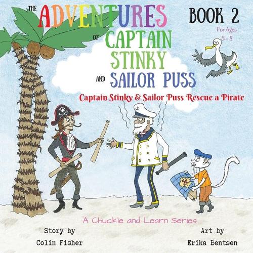 The Adventures of Captain Stinky and Sailor Puss: Captain Stinky and Sailor Puss Rescue a Pirate(2 Adventures of Captain Stinky and Sailor Puss)