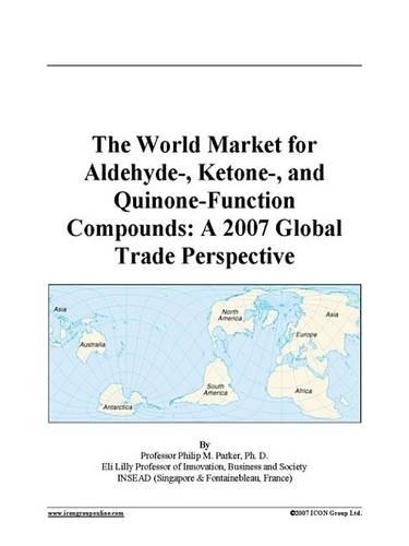 The World Market for Aldehyde-, Ketone-, and Quinone-Function Compounds: A 2007 Global Trade Perspective
