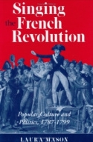 Singing the French Revolution: Popular Culture and Politics, 1787–1799(English)